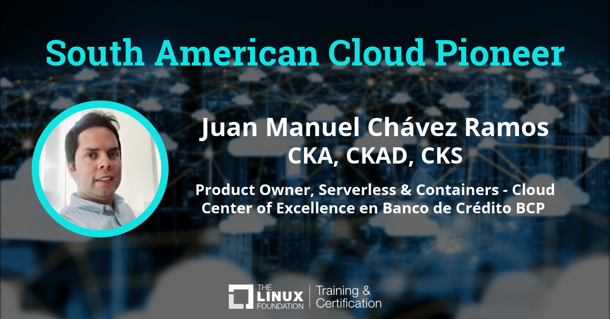 Meet Juan Manuel Chávez Ramos, KCNA, CKA, CKAD, CKS - Linux Foundation ...