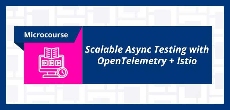 OpenTelemetry + Istio によるスケーラブルな非同期テスト