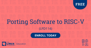 Linux Foundation Education の RISC-V へのソフトウェアの移植コース (LFD114) は、Enroll Today の呼びかけによる新しい無料トレーニングです。.